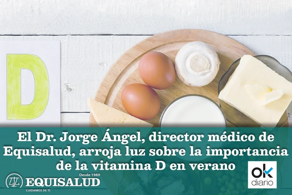 El Dr. Jorge Ángel, director médico de Equisalud, arroja luz sobre la importancia de la vitamina D en verano